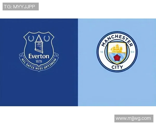 曼城与埃弗顿对决前瞻分析及双方近期状态评估